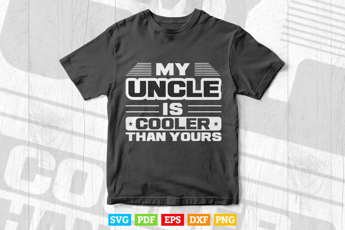 Funny My Uncle is Cooler Than Yours Svg T shirt Design.