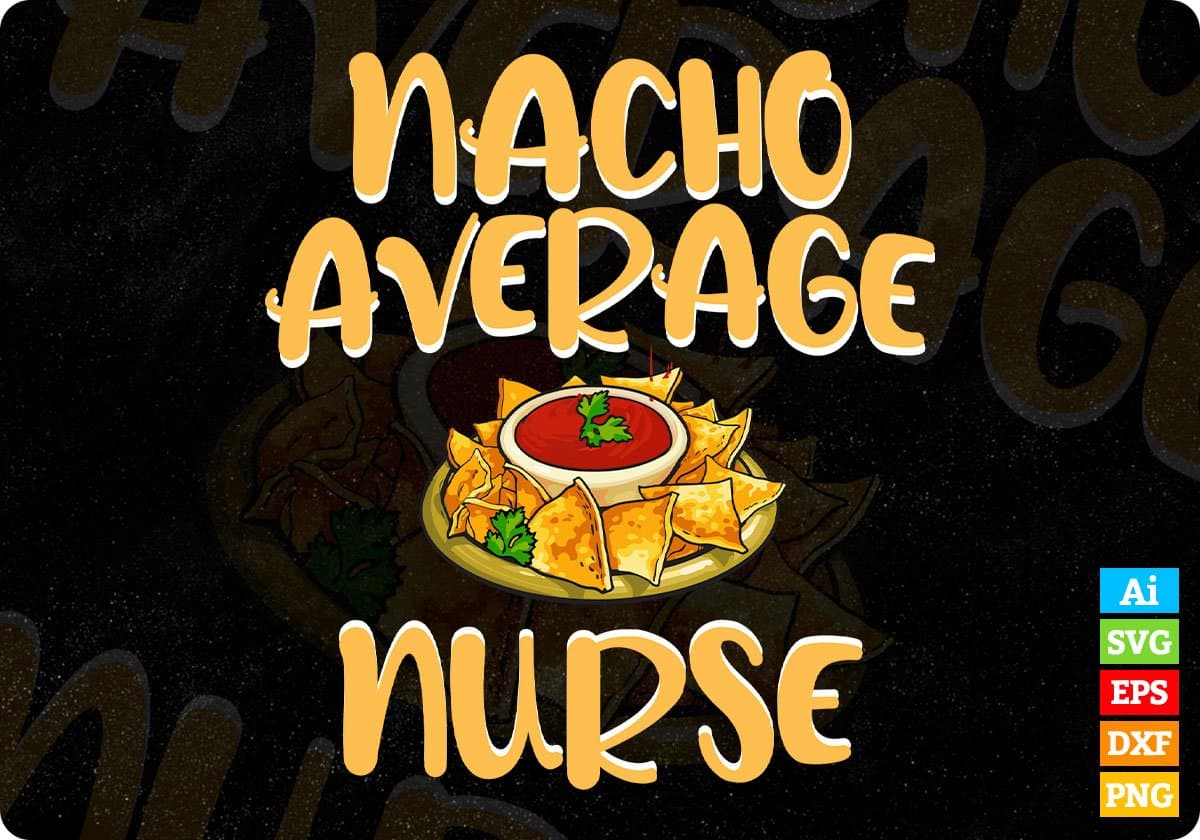 Funny Nacho Average Nurse Design Registered Nurse Editable T shirt Design In Ai Svg Files