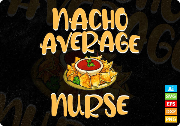 products/funny-nacho-average-nurse-design-registered-nurse-editable-t-shirt-design-in-ai-svg-files-699.jpg