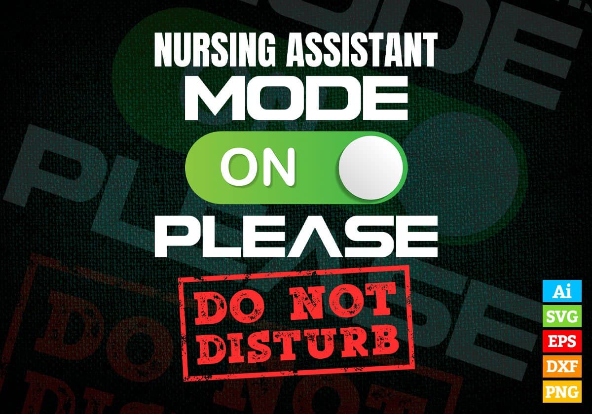 Funny Nursing Assistant Mode On Please Do Not Disturb Editable Vector T-shirt Designs Png Svg Files