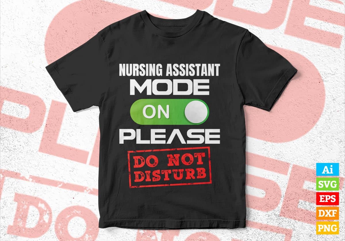 Funny Nursing Assistant Mode On Please Do Not Disturb Editable Vector T-shirt Designs Png Svg Files