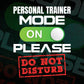 Funny Personal Trainer Mode On Please Do Not Disturb Editable Vector T-shirt Designs Png Svg Files