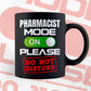 Funny Pharmacist Mode On Please Do Not Disturb Editable Vector T-shirt Designs Png Svg Files