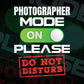 Funny Photographer Mode On Please Do Not Disturb Editable Vector T-shirt Designs Png Svg Files