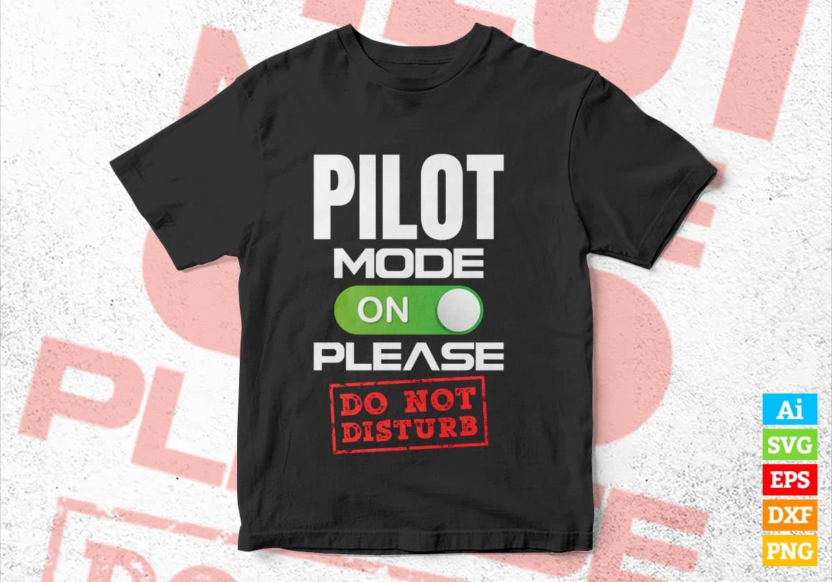 Funny Pilot Mode On Please Do Not Disturb Editable Vector T-shirt Designs Png Svg Files