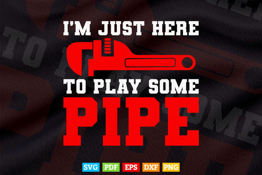 Funny Plumber I'm Just Here To Lay Some Pipe Plumbing Joke Svg Png Cut Files.