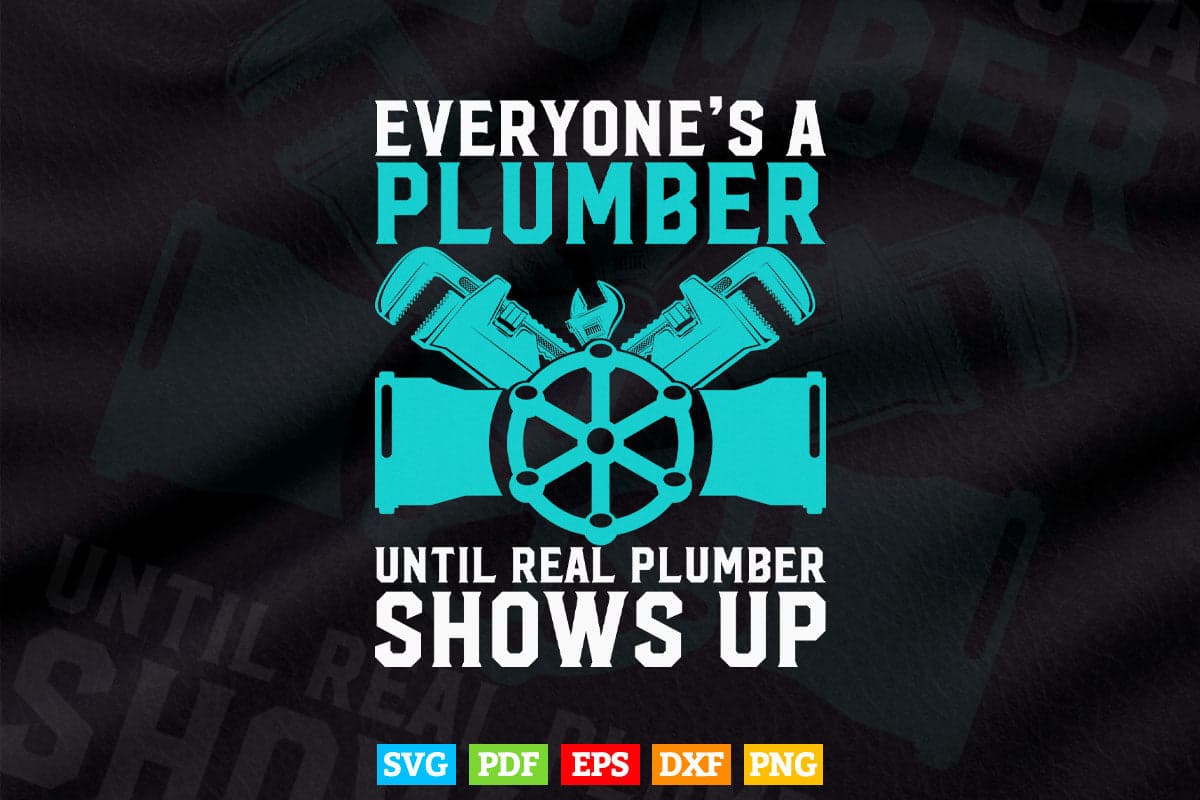 Funny Plumber Plumbing Everyone's A Plumber Svg Png Cut Files.