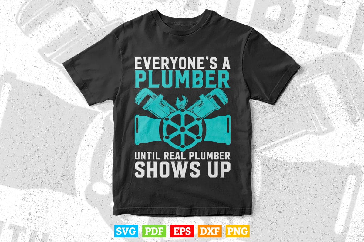 Funny Plumber Plumbing Everyone's A Plumber Svg Png Cut Files.