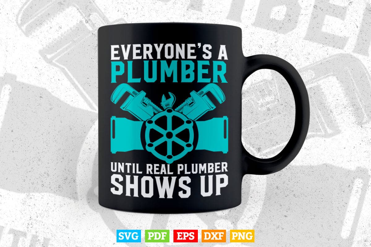 Funny Plumber Plumbing Everyone's A Plumber Svg Png Cut Files.