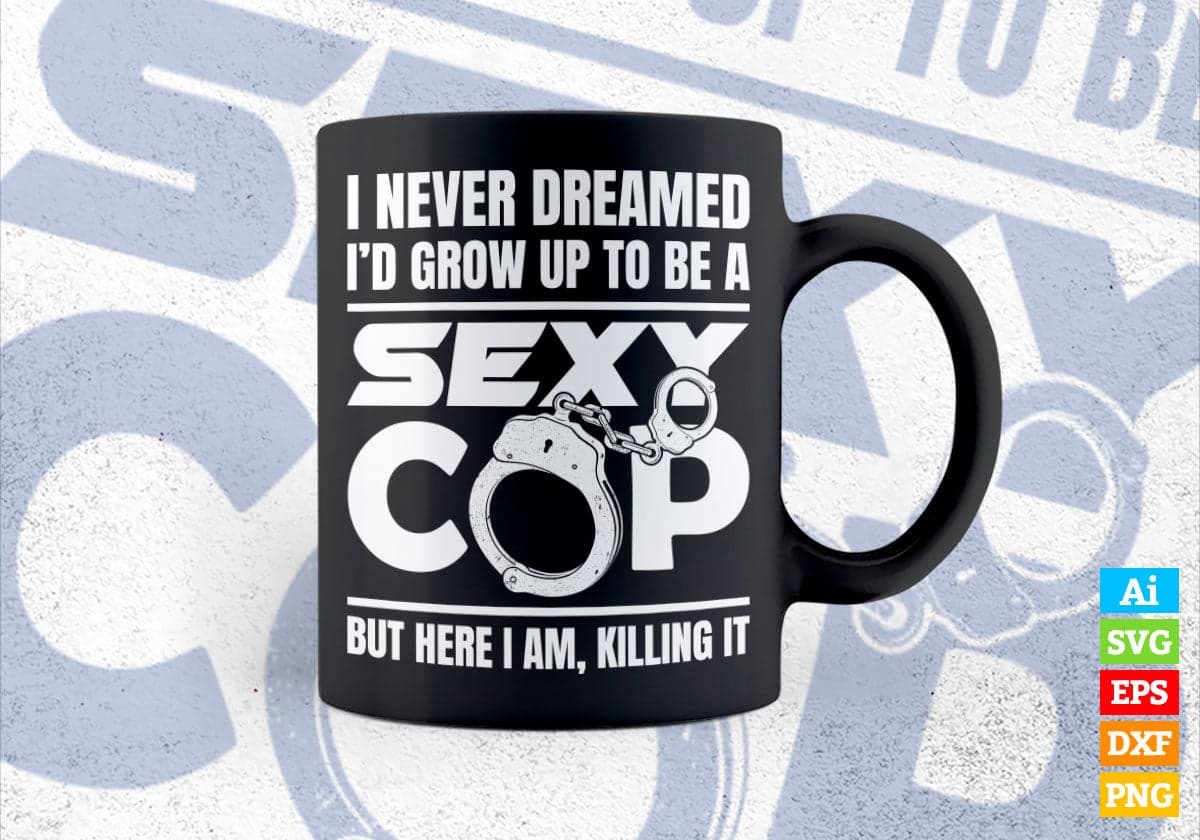 Funny Police Officer Gift I Never Dreamed Sexy Cop Editable Vector T shirt Design in Ai Png Svg Files.