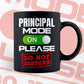 Funny Principal Mode On Please Do Not Disturb Editable Vector T-shirt Designs Png Svg Files