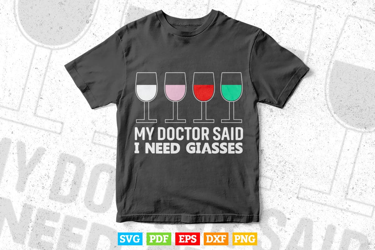 Funny Quote Doctor Said Need Glasses Wine In Svg Png Files.