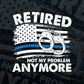 Funny Retired Gift for Police Officer Retirement Not My Problem Blue line USA Flag Handcuffs Editable Vector T shirt Design in Ai Png Svg Files.