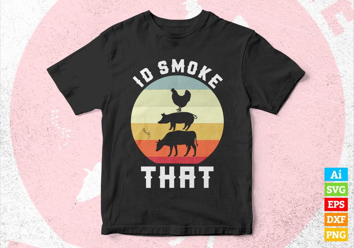 Funny Retro BBQ Party Smoker Chef Dad I'd Smoke That Editable Vector T shirt Design in Ai Png Svg Files.