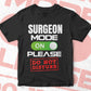 Funny Surgeon Mode On Please Do Not Disturb Editable Vector T-shirt Designs Png Svg Files