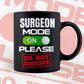 Funny Surgeon Mode On Please Do Not Disturb Editable Vector T-shirt Designs Png Svg Files