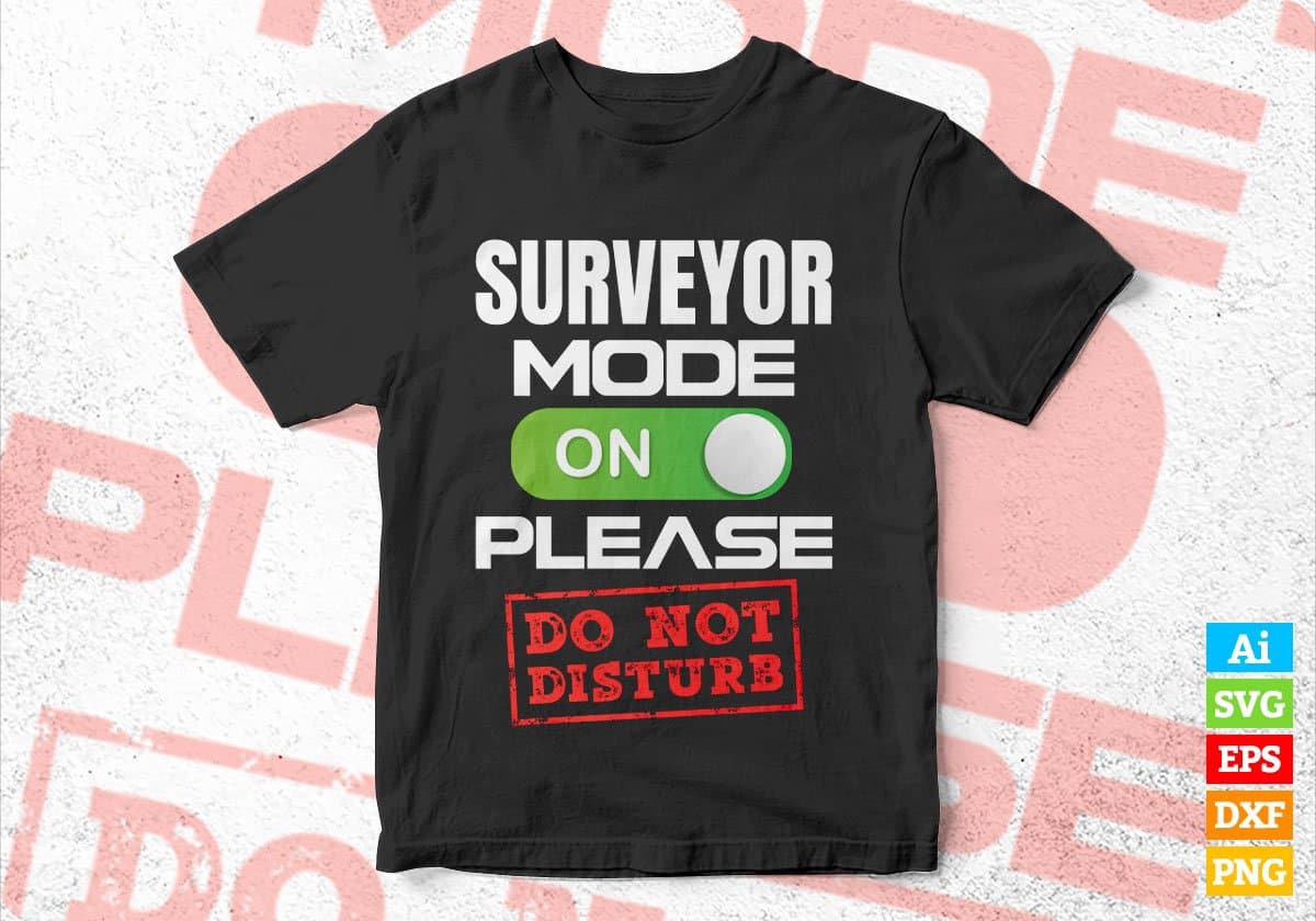 Funny Surveyor Mode On Please Do Not Disturb Editable Vector T-shirt Designs Png Svg Files