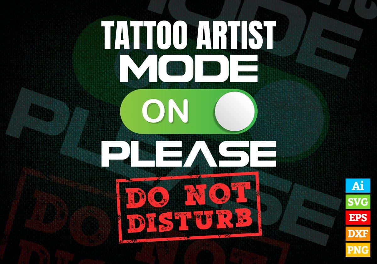 Funny Tattoo Artist Mode On Please Do Not Disturb Editable Vector T-shirt Designs Png Svg Files