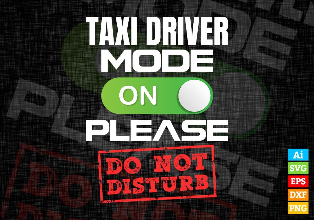 Funny Taxi Driver Mode On Please Do Not Disturb Editable Vector T-shirt Designs Png Svg Files