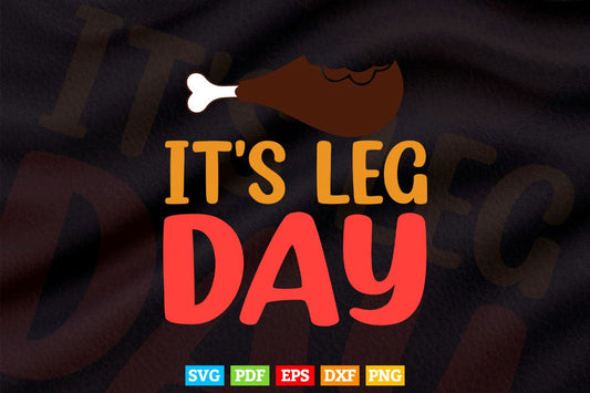 Funny Thanksgiving Turkey apparel It's leg Day Svg Png Cut Files.