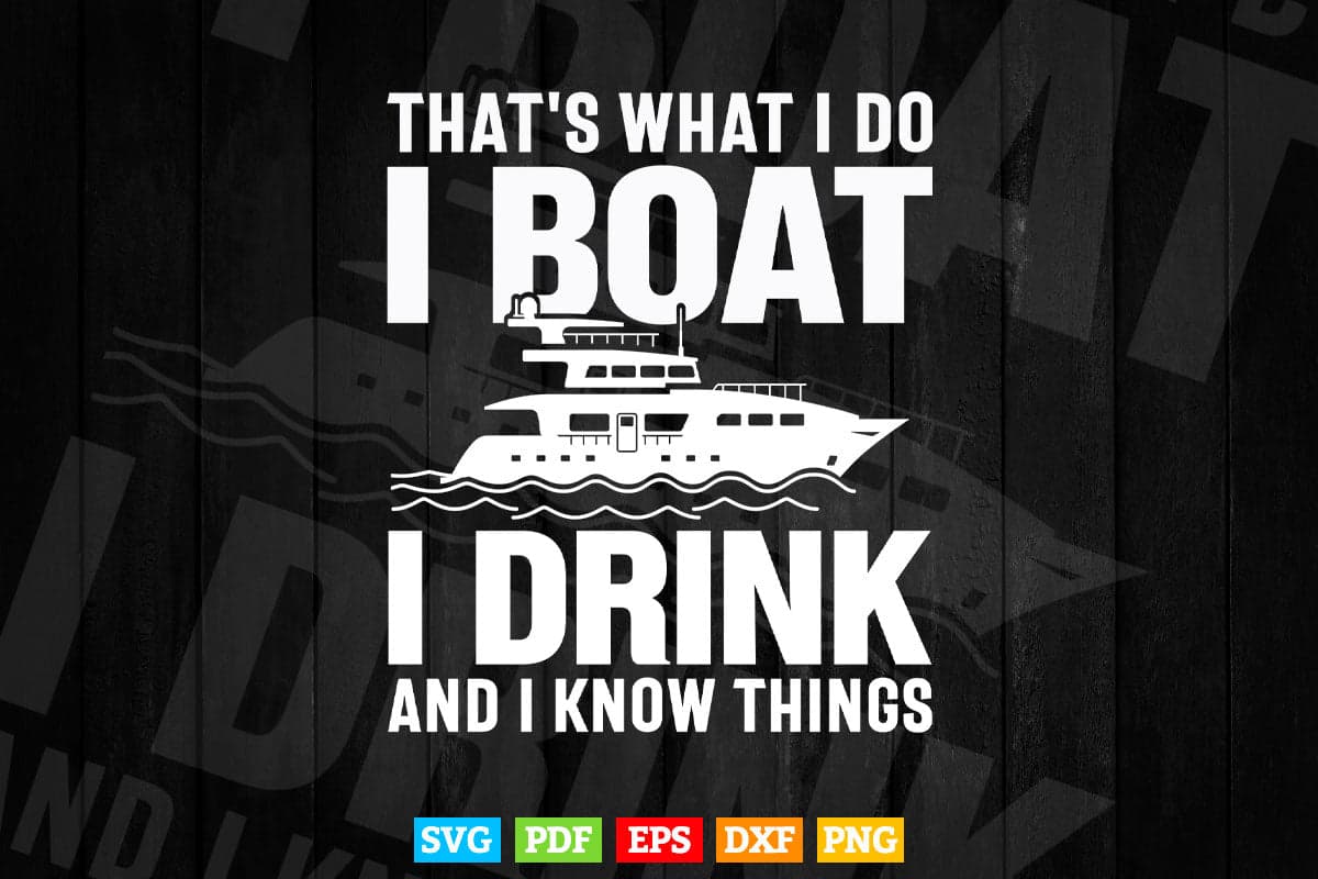 Funny That's What I Do I Boat I Drink And I Know Things Svg Digital Files.