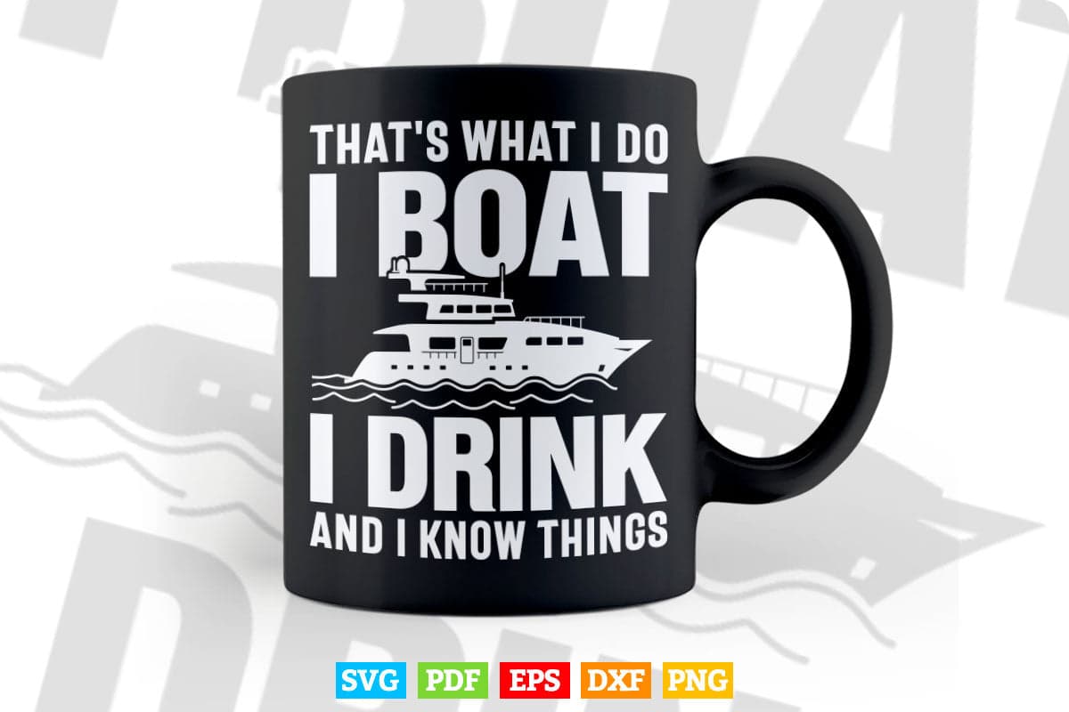 Funny That's What I Do I Boat I Drink And I Know Things Svg Digital Files.