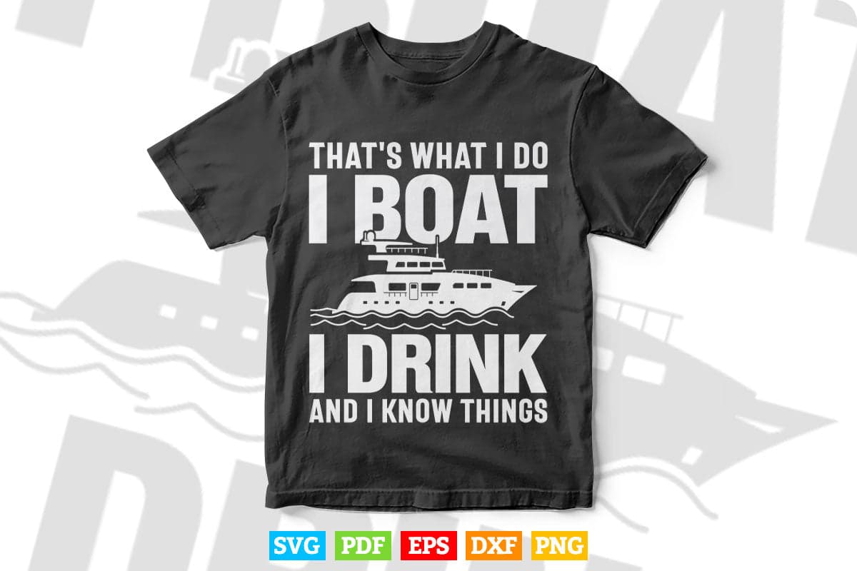 Funny That's What I Do I Boat I Drink And I Know Things Svg Digital Files.