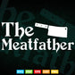 Funny The Meatfather Butcher Father's Day Svg Files.