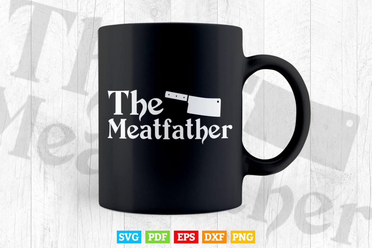 Funny The Meatfather Butcher Father's Day Svg Files.