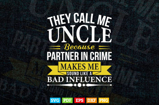 Funny They Call Me Uncle Because Partner In Crime Svg T shirt Design.