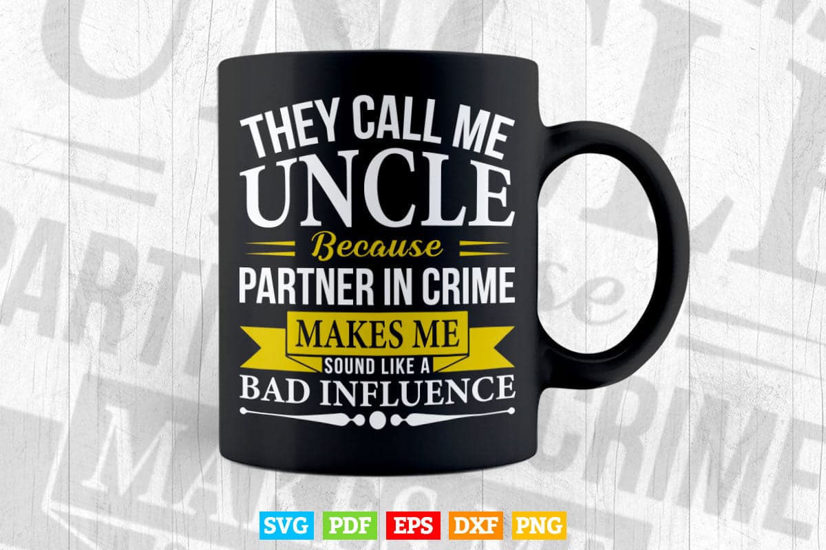 Funny They Call Me Uncle Because Partner In Crime Svg T shirt Design.