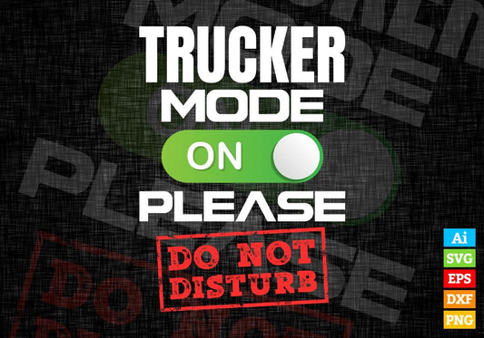 Funny Trucker Mode On Please Do Not Disturb Editable Vector T-shirt Designs Png Svg Files