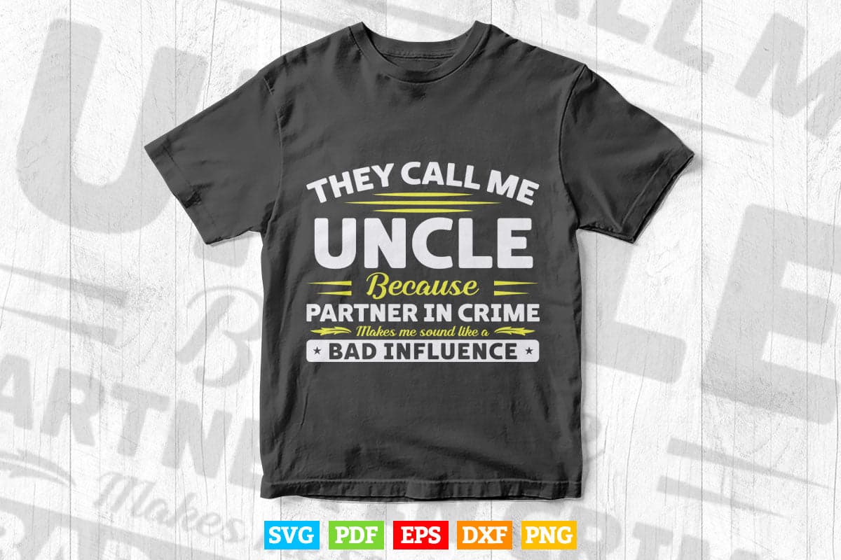 Funny Uncle Partner In Crime Like Bad Influence Svg T shirt Design.