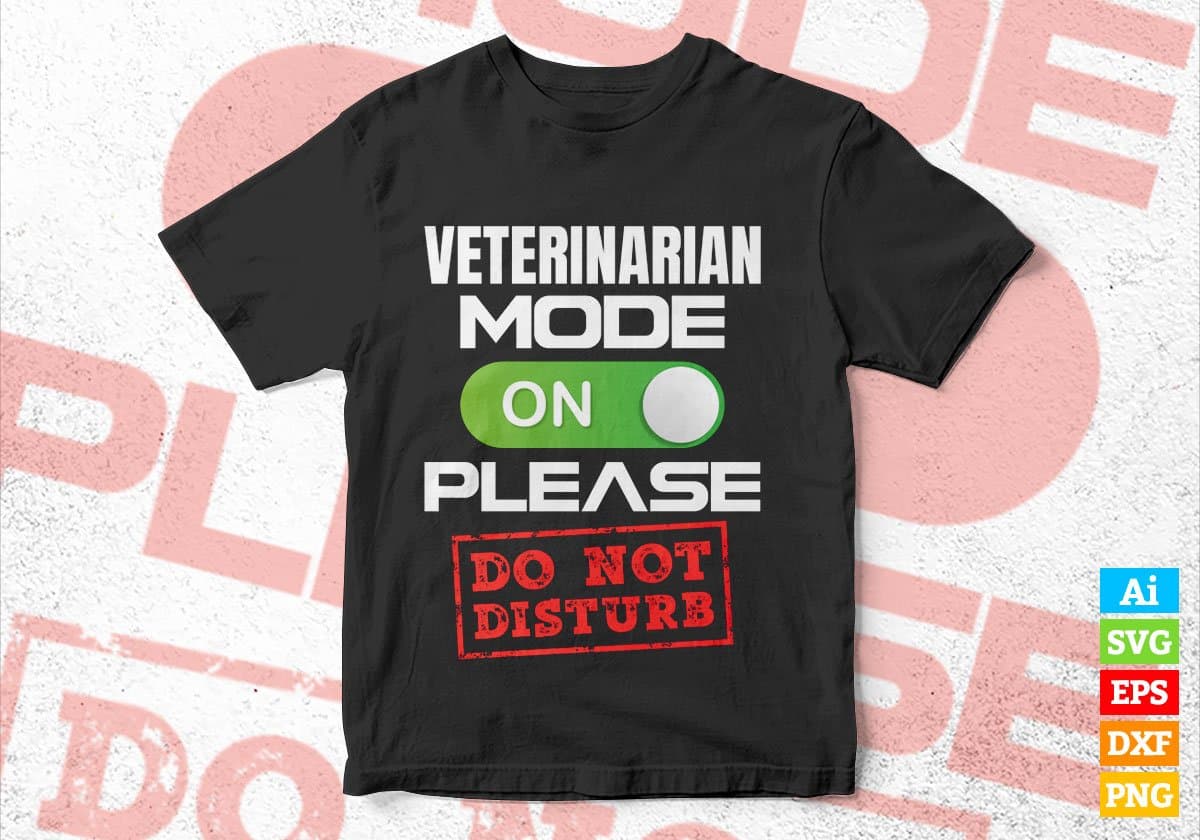 Funny Veterinarian Mode On Please Do Not Disturb Editable Vector T-shirt Designs Png Svg Files