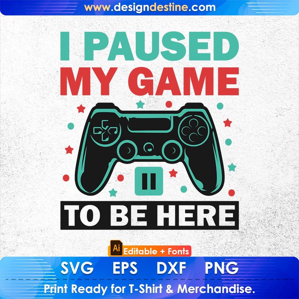 Funny Video Gamer Humor Joke I Paused My Game to Be Here Editable T-Shirt Design in Ai Svg Files
