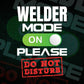 Funny Welder Mode On Please Do Not Disturb Editable Vector T-shirt Designs Png Svg Files