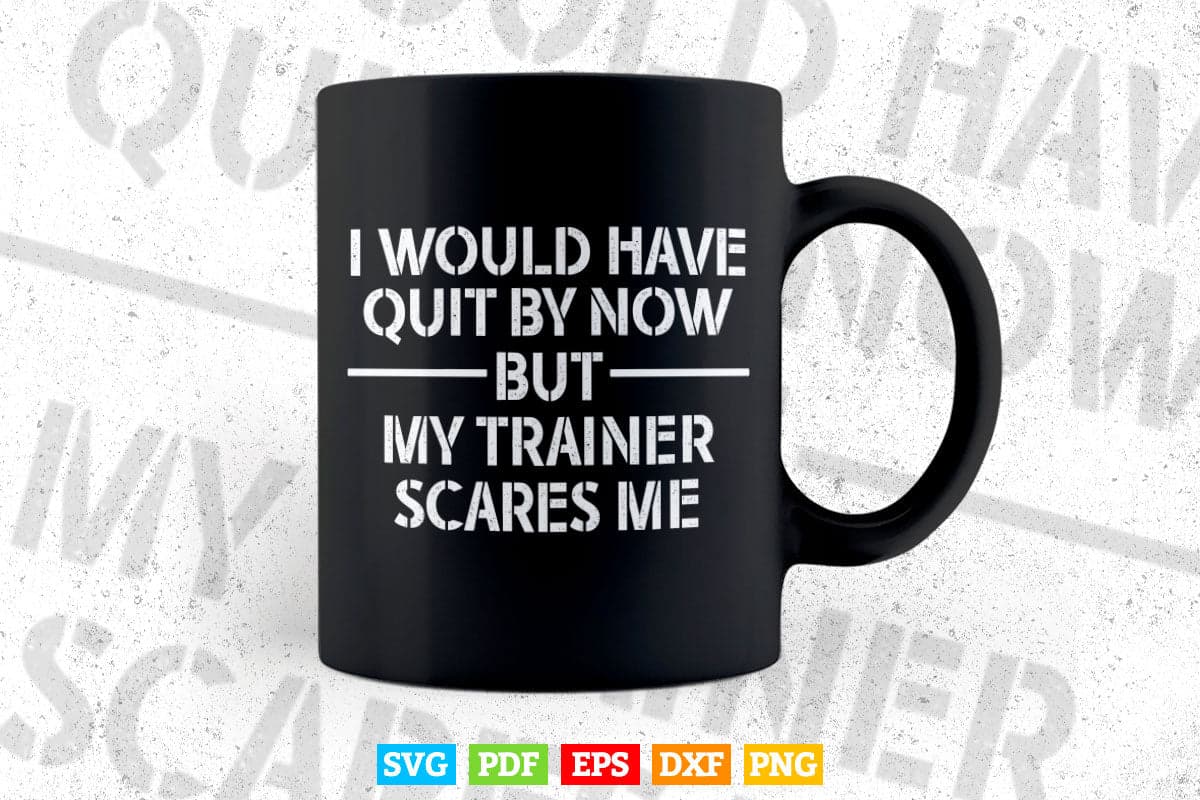 Funny Workout My Trainer Scares Me Funny Gym Svg T shirt Design.