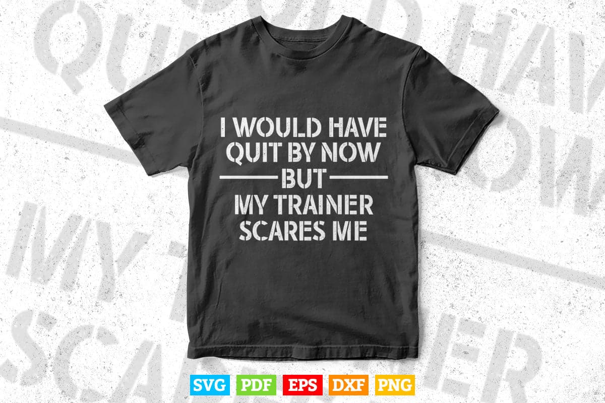 Funny Workout My Trainer Scares Me Funny Gym Svg T shirt Design.