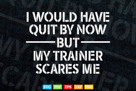 Funny Workout My Trainer Scares Me Funny Gym Svg T shirt Design.