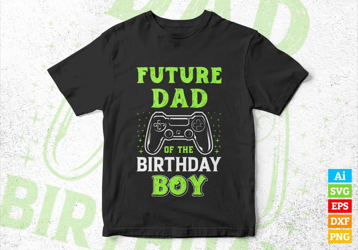 Future Dad Of The Birthday Boy With Video Gamer Editable Vector T-shirt Design in Ai Svg Files