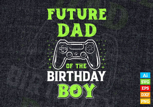 Future Dad Of The Birthday Boy With Video Gamer Editable Vector T-shirt Design in Ai Svg Files