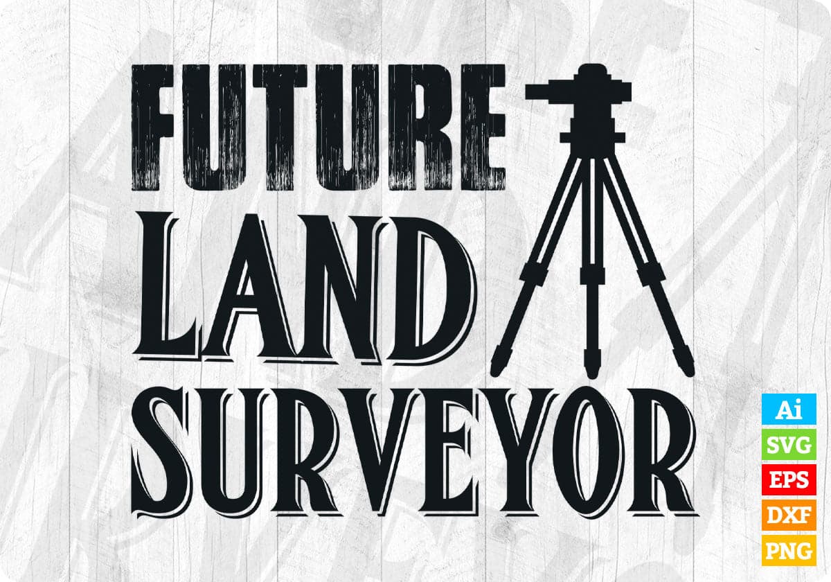 Future Land Surveyor Editable T shirt Design In Ai Svg Cutting Printable Files