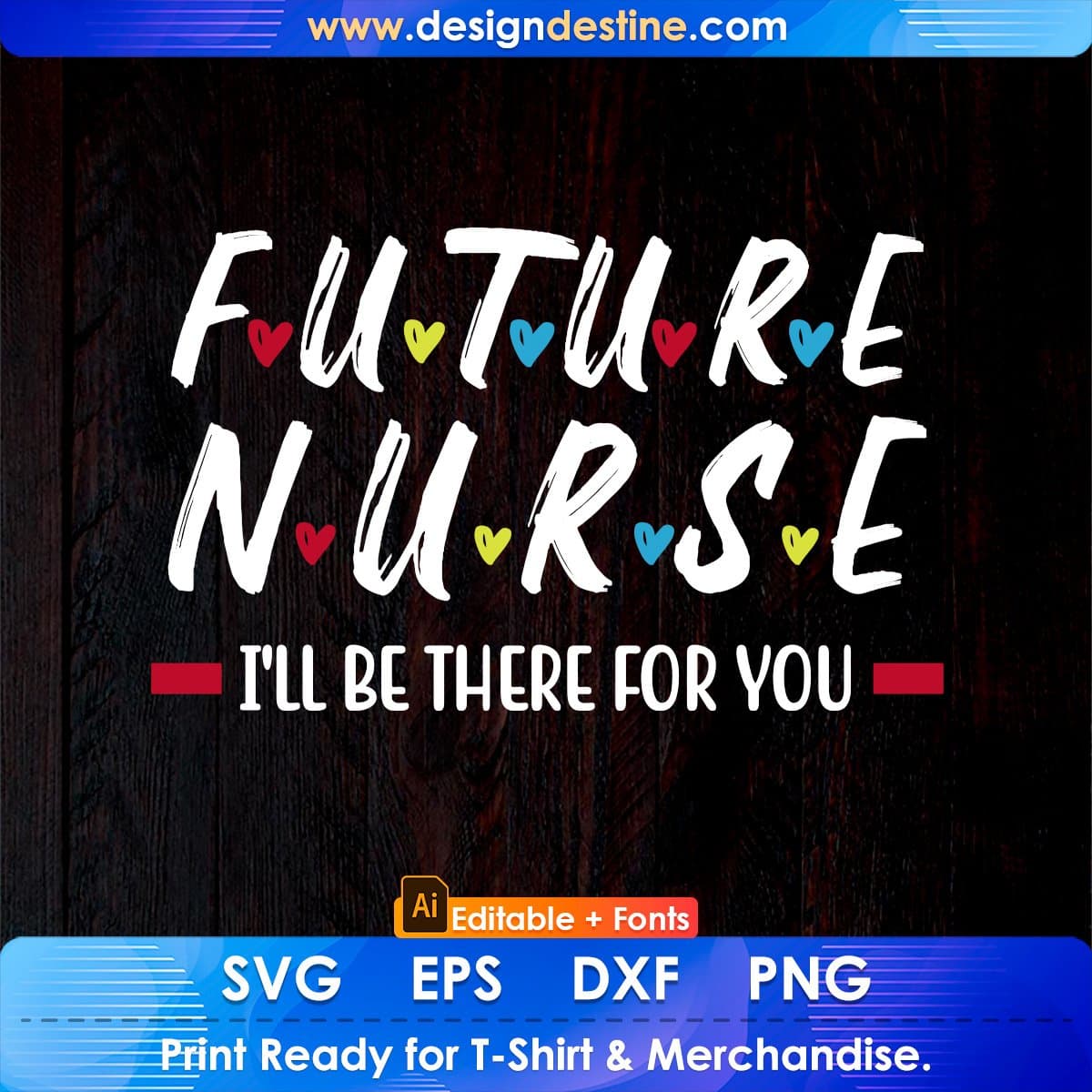 Future Nurse I Will Be There For You RN & LPN Editable T shirt Design In Ai Svg Files