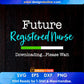 Future Registered Nurse Downloading...Please Wait Editable T shirt Design In Ai Svg Print Files
