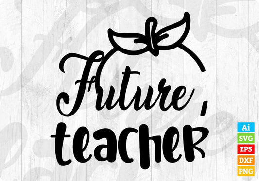 Future Teacher Editable T shirt Design In Ai Svg Png Cutting Printable Files