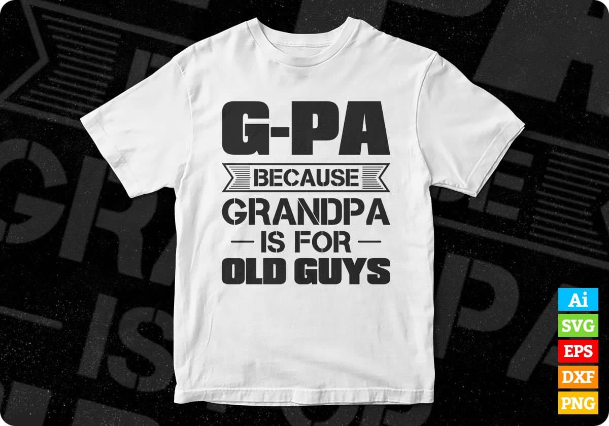 G-pa Because Grandpa Is For Old Guys Editable T shirt Design In Ai Png Svg Cutting Printable Files