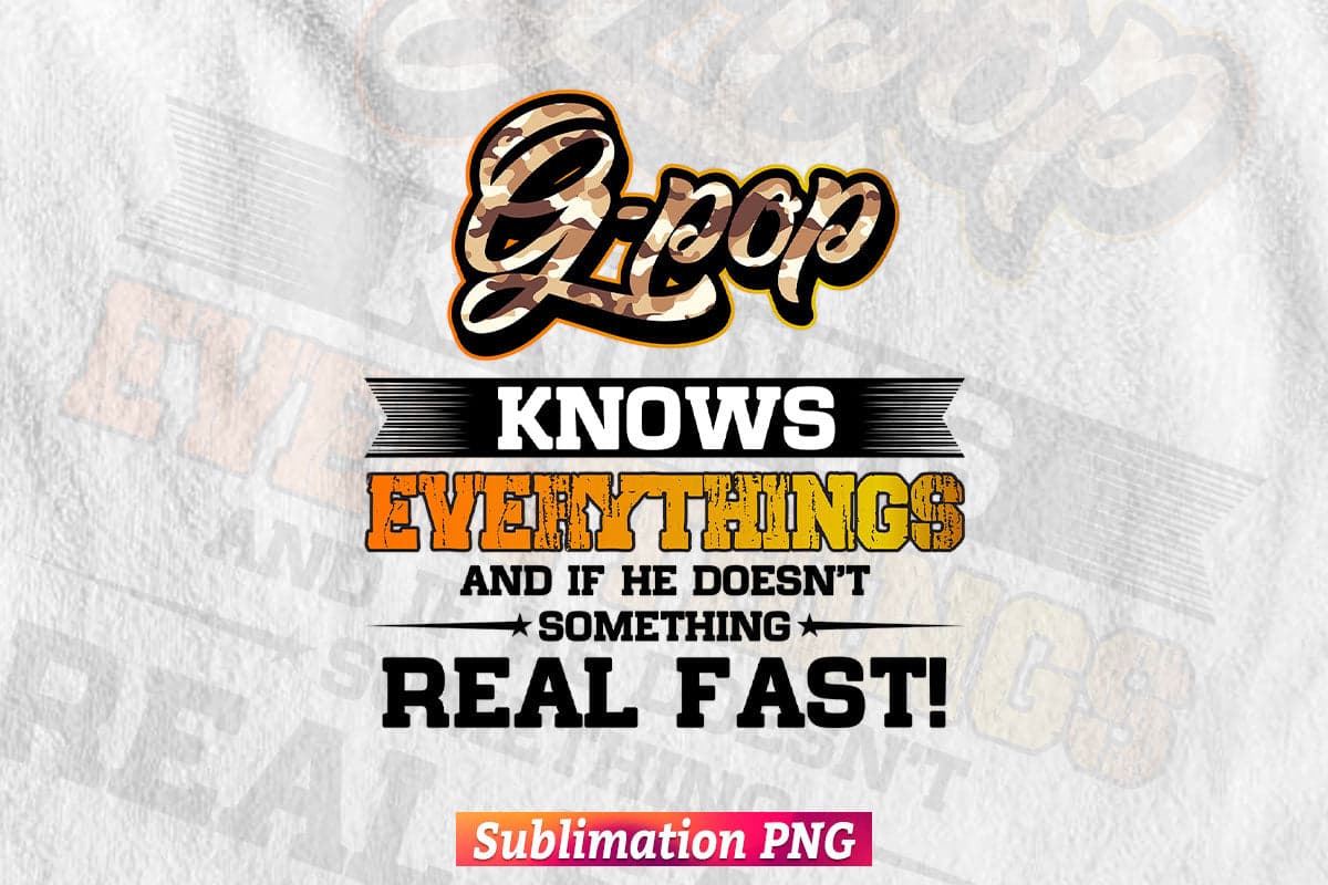 G-pop Know Everything And If The Doesn't Something Real Fast! Dad Life T shirt Design Png Sublimation Printable Files