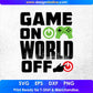 Game On World Off Video Game T shirt Design In Svg Png Cutting Printable Files