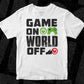Game On World Off Video Game T shirt Design In Svg Png Cutting Printable Files