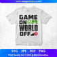 Game On World Off Video Game T shirt Design In Svg Png Cutting Printable Files